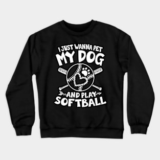 I Just Wanna Pet My Dog and Play Softball Crewneck Sweatshirt